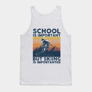 School Is Important But Skiing Is Importanter Tank Top